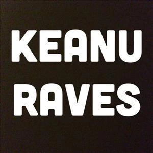 Keanu Raves