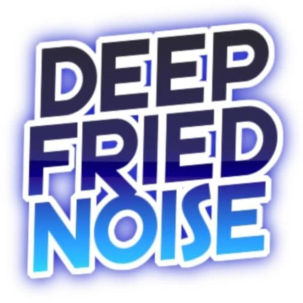 Deep Fried Noise