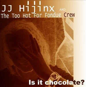 JJ Hijinx & The Too Hot For Fondue Crew