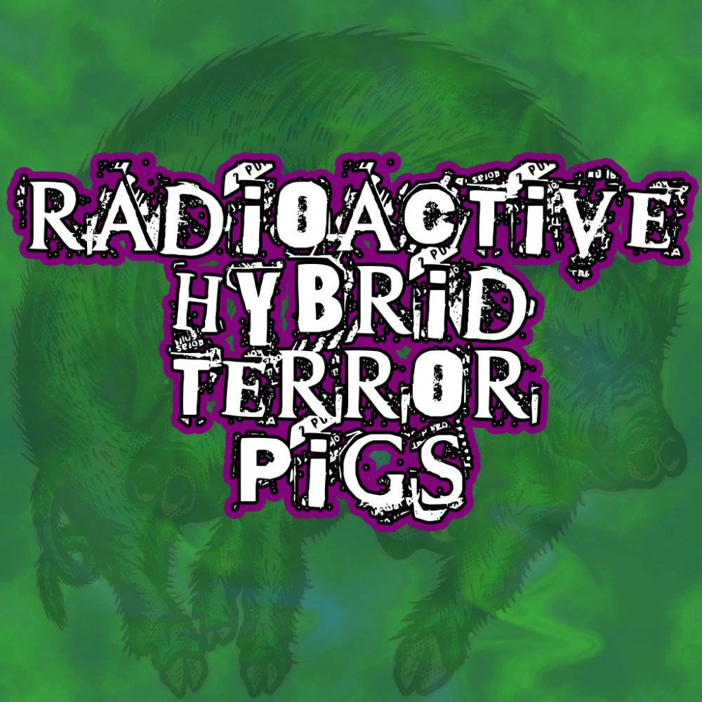 Radioactive Hybrid Terror Pigs