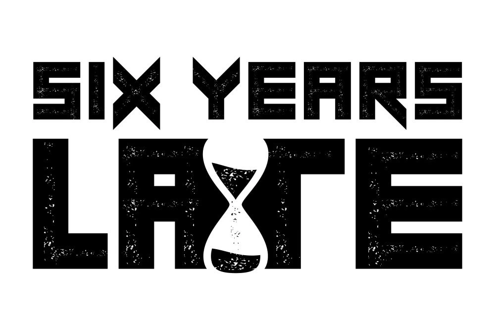 Six Years Late
