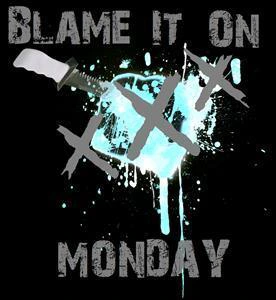 Blame It On Monday