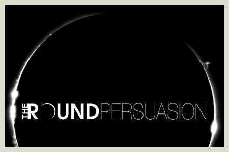 The Round Persuasion