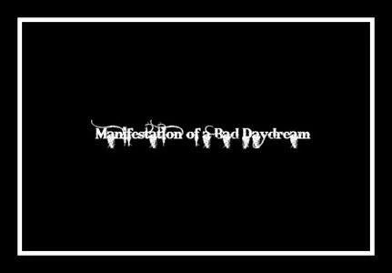 Manifestation of a Bad Daydream