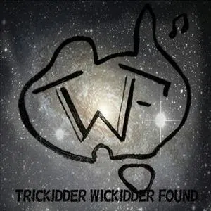 Trickidder Wickidder Found