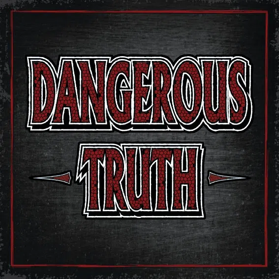 The DANGEROUS TRUTH