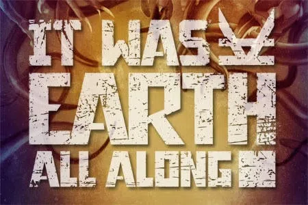 It Was Earth All Along